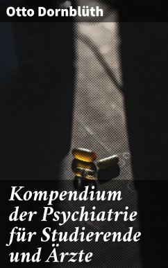 Kompendium der Psychiatrie für Studierende und Ärzte (eBook, ePUB) - Dornblüth, Otto