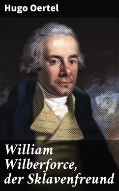 William Wilberforce, der Sklavenfreund (eBook, ePUB) - Oertel, Hugo