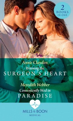 Winning The Surgeon's Heart / Conveniently Wed In Paradise: Winning the Surgeon's Heart / Conveniently Wed in Paradise (Mills & Boon Medical) (eBook, ePUB) - Claydon, Annie; Webber, Meredith