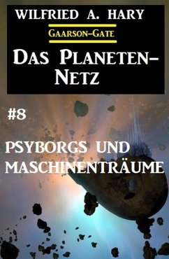 Das Planeten-Netz 8: Psyborgs und Maschinenträume (eBook, ePUB) - Hary, Wilfried A.