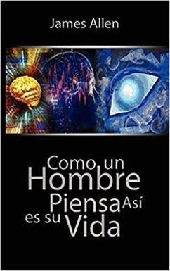 Como un Hombre Piensa Asi es Su Vida / As a Man Thinketh (Spanish Edition) (eBook, ePUB) - Allen, James