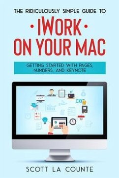 The Ridiculously Simple Guide to iWorkFor Mac (eBook, ePUB) - La Counte, Scott