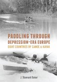 Paddling Through Depression Era Europe: Eight Countries by Canoe & Kayak (eBook, ePUB)