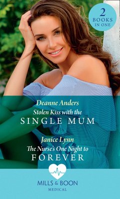 Stolen Kiss With The Single Mum / The Nurse's One Night To Forever: Stolen Kiss with the Single Mum / The Nurse's One Night to Forever (Mills & Boon Medical) (eBook, ePUB) - Anders, Deanne; Lynn, Janice