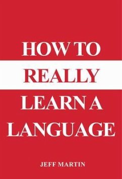 How to Really Learn a Language (eBook, ePUB) - Martin, Jeff