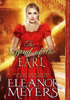 Cover Historical Romance: The Legend of the Earl A High Society Regency Romance (Heirs of High Society, #1) (eBook, ePUB)