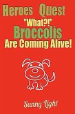 "What, Broccolis are Coming Alive?!" (Heroes Quest) (eBook, ePUB)