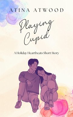 Playing Cupid. A Holiday Heartbeats Short Story. (eBook, ePUB) - Atwood, Atina