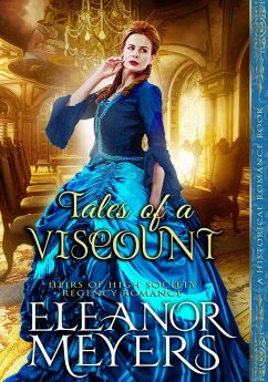 Historical Romance: Tales of a Viscount A High Society Regency Romance (Heirs of High Society, #3) (eBook, ePUB) - Meyers, Eleanor