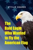 The Bald Eagle Who Wanted to Fly the American Flag (eBook, ePUB)
