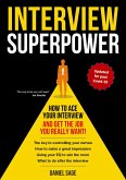 Interview Superpower - How To Ace Your Interview And Get The Job You Really Want! (eBook, ePUB)