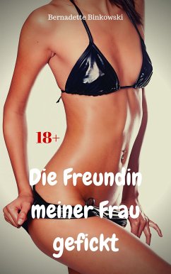 Die Freundin meiner Frau gefickt (eBook, ePUB) - Binkowski, Bernadette