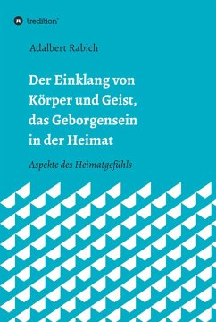 Der Einklang von Körper und Geist, das Geborgensein in der Heimat (eBook, ePUB) - Rabich, Adalbert