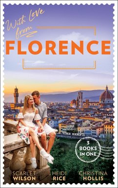 With Love From Florence: His Lost-and-Found Bride (The Vineyards of Calanetti) / Unfinished Business with the Duke / The Italian's Blushing Gardener (eBook, ePUB) - Wilson, Scarlet; Rice, Heidi; Hollis, Christina