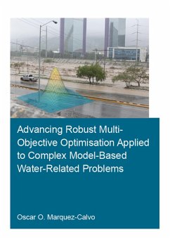 Advancing Robust Multi-Objective Optimisation Applied to Complex Model-Based Water-Related Problems (eBook, PDF) - Marquez Calvo, Oscar Osvaldo
