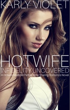Hot Wife Infidelity Uncovered - A Hotwife Multiple Partner Wife Sharing Romance Novel (eBook, ePUB) - Violet, Karly