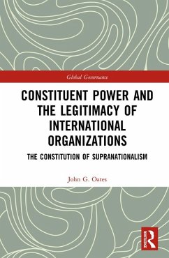 Constituent Power and the Legitimacy of International Organizations (eBook, PDF) - Oates, John G.
