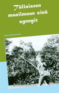 Tällaiseen maailmaan sinä synnyit (eBook, ePUB)