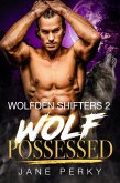 Wolf Possessed (Wolfden Shifters, #2) (eBook, ePUB) Wolf Possessed (Wolfden Shifters, #2) (eBook, ePUB)