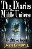 Rise of the Soul Keepers (The Diaries of the Middle Universe Book 1, #3) (eBook, ePUB)