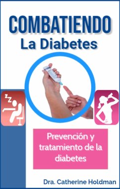Combatiendo La Diabetes: Prevención y tratamiento de la diabetes (eBook, ePUB) - Holdman, Dra. Catherine