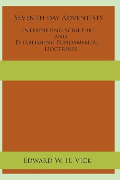 Seventh-day Adventists Interpreting Scripture and Establishing Fundamental Doctrines (eBook, ePUB) - Vick, Edward W. H.