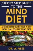 Step by Step Guide to the MIND Diet: A Beginners Guide and 7-Day Meal Plan for the MIND Diet (eBook, ePUB)