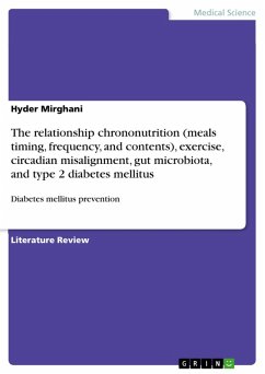 The relationship chrononutrition (meals timing, frequency, and contents), exercise, circadian misalignment, gut microbiota, and type 2 diabetes mellitus (eBook, PDF) - Mirghani, Hyder