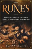 Runes: A Guide To The Magic, Meanings, Spells, Divination & Rituals Of Runes (eBook, ePUB)