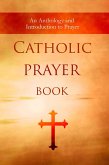 Catholic Prayer Book: An Anthology and Introduction to Prayer (eBook, ePUB)