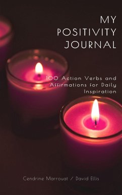 My Positivity Journal: 100 Action Verbs and Affirmations for Daily Inspiration (eBook, ePUB) - Marrouat, Cendrine; Ellis, David