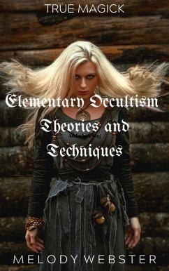 Elementary Occultism Theories and Techniques (True Magick, #1) (eBook, ePUB) - Webster, Melody