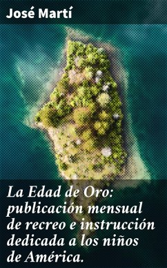 Cover La Edad de Oro: publicación mensual de recreo e instrucción dedicada a los niños de América. (eBook, ePUB)
