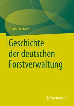 Geschichte der deutschen Forstverwaltung (eBook, PDF) - Franz, Thorsten