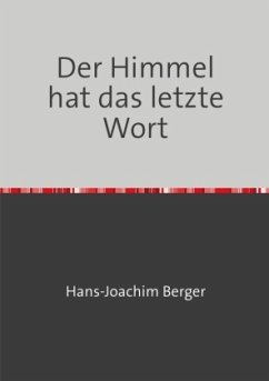 Der Himmel hat das letzte Wort - Berger, Hans-Joachim