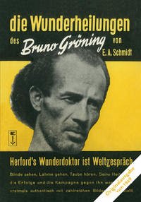 Die Wunderheilungen des Bruno Gröning von E. A. Schmidt
