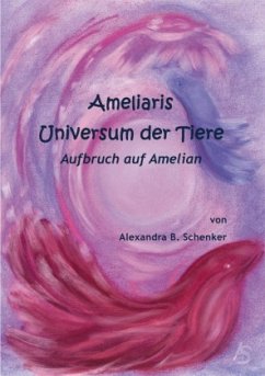 Ameliaris Universum der Tiere - Aufbruch auf Amelian - Schenker, Alexandra Barbara