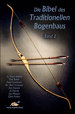 Die Bibel des traditionellen Bogenbaus / Die Bibel des traditionellen Bogenbaus, Band 2 - Softcover - Asbell, G Fred;Baker, Tim;Comstock, Paul