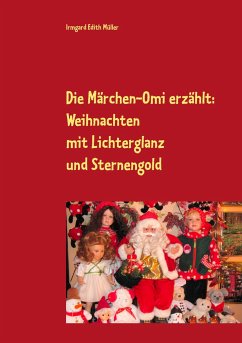 Die Märchen-Omi erzählt: Weihnachten mit Lichterglanz und Sternengold - Müller, Irmgard Edith
