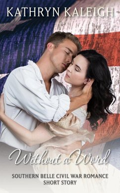 Without a Word: Southern Belle Civil War Romance Short Story (eBook, ePUB) - Kaleigh, Kathryn
