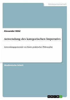 Anwendung des kategorischen Imperativs - Hölzl, Alexander