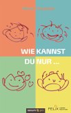 Wie kannst du nur ... (eBook, ePUB)