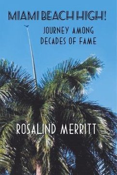 Miami Beach High! Journey Among Decades of Fame (eBook, ePUB) - Merr¿i¿tt, Rosali¿n¿d
