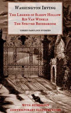 The Legend of Sleepy Hollow, Rip Van Winkle, The Spectre Bridegroom.Three Fabulous Ghost Stories from the 
