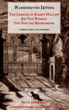 The Legend of Sleepy Hollow, Rip Van Winkle, The Spectre Bridegroom.Three Fabulous Ghost Stories from the &quote;Sketch Book&quote; (eBook, ePUB)