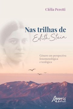 Nas Trilhas de Edith Stein: Gênero em Perspectiva Fenomenológica e Teológica (eBook, ePUB) - Peretti, Clélia