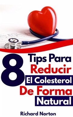 8 Tips Para Reducir El Colesterol Con Una Dieta Natural (eBook, ePUB) - Norton, Richard