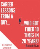 Career Lessons From a Guy Who Got Fired 10 Times in 20 Years! (eBook, ePUB)