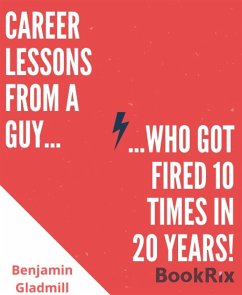 Career Lessons From a Guy Who Got Fired 10 Times in 20 Years! (eBook, ePUB) - Gladmill, Benjamin