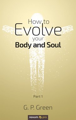 How to Evolve your Body and Soul (eBook, ePUB) - Green, G. P.